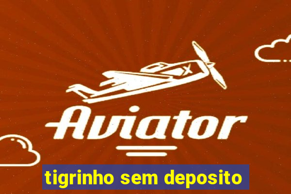 tigrinho sem deposito